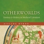 Otherworlds: Fantasy and History in Medieval Literature