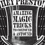 Hey Presto!: Amazing Magic Tricks to Confound and Astound