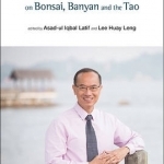 George Yeo on Bonsai, Banyan and the Tao: Pruning the Banyan Tree