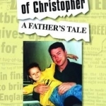 For the Love of Christopher: A Father&#039;s Tale