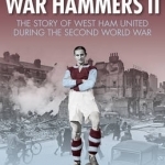War Hammers II: The Story of West Ham United During the Second World War