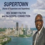 Supertown (Home of Superstars and Superfans) by Rev Bobby Fulton &amp; The Gospel Connection