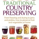 Traditional Country Preserving: From freezing and drying to jams and pickles, how to preserve fruit and vegetables at home