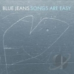 Songs Are Easy by Blue Jeans