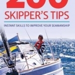 Yachting Monthly 200 Skipper&#039;s Tips: Instant Skills to Improve Your Seamanship