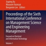 Proceedings of the Sixth International Conference on Management Science and Engineering Management: Focused on Electrical and Information Technology