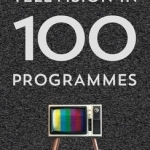 A History of Television in 100 Programmes