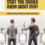 Stuff You Should Know About Stuff: How to Properly Behave in Certain Situations