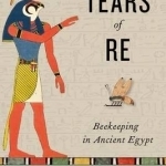 The Tears of Re: Beekeeping in Ancient Egypt