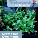 Alan Titchmarsh How to Garden: Grow Your Own Plants