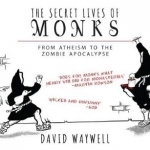 The Secret Lives of Monks: From Atheism to the Zombie Apocalypse