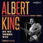 On My Merry Way Singles A&#039;s &amp; B&#039;s: Earliest Sessions by Albert King