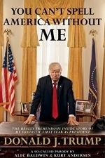 You Can&#039;t Spell America Without Me: The Really Tremendous Inside Story of My Fantastic First Year as President