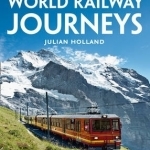 World Railway Journeys: Discover 50 of the World&#039;s Greatest Railways
