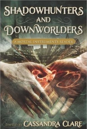 Shadowhunters and Downworlders: A Mortal Instruments Reader