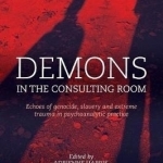 Demons in the Consulting Room: Echoes of Genocide, Slavery and Extreme Trauma in Psychoanalytic Practice