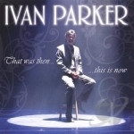 That Was Then...This Is Now by Ivan Parker