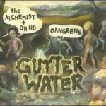 Gutter Water by Gangrene / Oh No / Alchemist