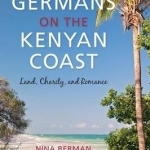 Germans on the Kenyan Coast: Land, Charity, and Romance