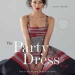 The Party Dress Book: How to Sew the Best Dress in the Room