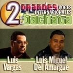 2 Grandes Voces Internacionales de La Bachata by Luis Vargas