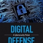 Digital Defense: A Cybersecurity Primer: 2015