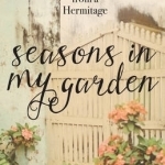 Seasons in My Garden: Meditations from a Hermitage