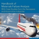 Handbook of Materials Failure Analysis with Case Studies from the Aerospace and Automotive Industries