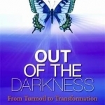 Out of the Darkness: From Turmoil to Transformation