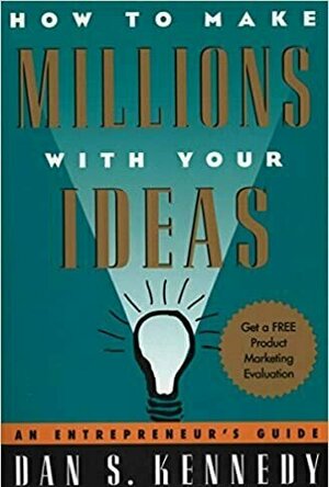 How to Make Millions with Your Ideas: An Entrepreneur&#039;s Guide