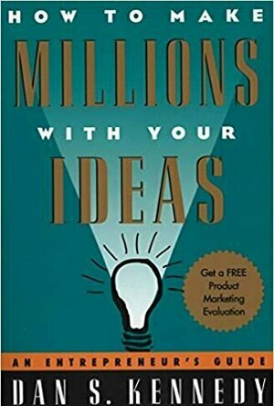 How to Make Millions with Your Ideas: An Entrepreneur's Guide