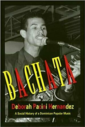 Bachata: A Social History of a Dominican Popular Music