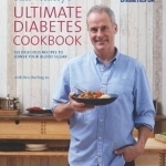 Phil Vickery&#039;s Ultimate Diabetes Cookbook: 125 Delicious Recipes to Lower Your Blood Sugar