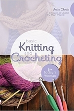 Basic Knitting and Crocheting for Today&#039;s Woman: 14 Projects to Soothe the Mind &amp; Body
