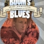 Boom&#039;s Blues: Music, Journalism, and Friendship in Wartime