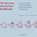 The Service Innovation Handbook: Action-Oriented Creative Thinking Toolkit for Service Organizations