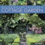 Create a Cottage Garden: How to Cultivate a Garden Full of Flowers, Herbs, Trees, Fruit, Vegetables and Livestock, with 500 Inspirational Photographs