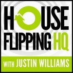 The House Flipping HQ Podcast with Justin Williams - Better than Donald Trump, Robert Kiyosaki from Rich Dad Poor Dad, Dave R