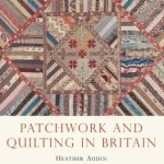 Patchwork and Quilting in Britain