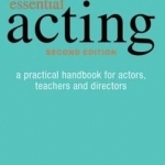 Essential Acting: A Practical Handbook for Actors, Teachers and Directors