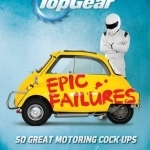 Top Gear: Epic Failures: 50 Great Motoring Cock-Ups