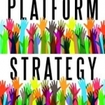 Platform Strategy: How to Unlock the Power of Communities and Networks to Grow Your Business