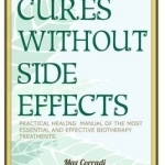 Cures without side effects: Practical healing manual of the most essential and effective biotherapy treatments