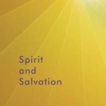 Spirit and Salvation: A Constructive Christian Theology for the Pluralistic World: Volume 4