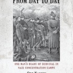 From Day to Day: One Man&#039;s Diary of Survival in Nazi Concentration Camps