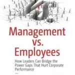 Management vs. Employees: How Leaders Can Bridge the Power Gaps That Hurt Corporate Performance