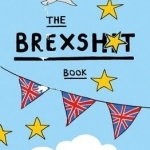 The Brexshit Book: A Remainer&#039;s Self-Help Guide to Leaving the EU