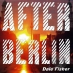 After Berlin by Dale Fisher