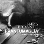 Frantumaglia: An Author&#039;s Journey Told Through Letters, Interviews, and Occasional Writings