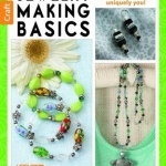 Jewelry Making Basics: Get Started with Simple, Beautiful Projects!